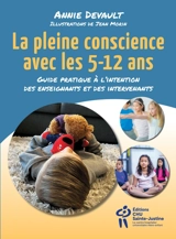 La pleine conscience avec les 5-12 ans : guide pratique à l'intention des enseignants et des intervenants - Annie Devault