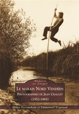 Le marais nord vendéen : photographies de Jean Challet (1952-1965) - Gilles Perraudeau