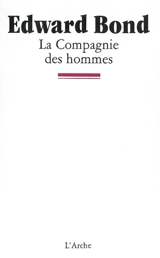 La Compagnie des hommes - Edward Bond