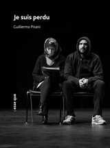 Je suis perdu : suite de trois pièces courtes pour deux comédiennes et un comédien - Guillermo Pisani
