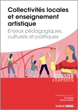 Collectivités locales et enseignement artistique : enjeux pédagogiques, culturels et politiques - Eric Sprogis