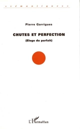 Chutes et perfection : éloge du parfait - Pierre Garrigues