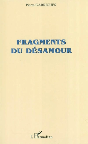 Fragments d'un désamour - Pierre Garrigues
