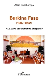 Burkina Faso (1987-1992) : le pays des hommes intègres - Alain Deschamps