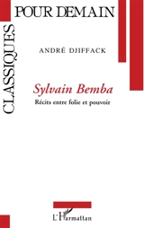 Sylvain Bemba : récits entre folie et pouvoir - André Djiffack