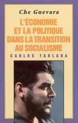 Che Guevara, l'économie et la politique dans la transition au socialisme - Carlos Tablada