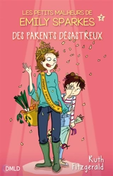 Les petits malheurs d'Emily Sparkes. Vol. 2. Les parents désastreux - Ruth Fitzgerald