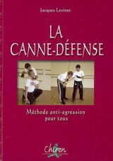 La canne défense CDJL : méthode anti-agressions pour tous - Jacques Levinet
