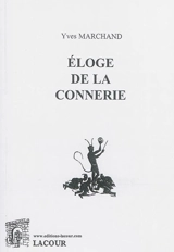 Eloge de la connerie - Yves Marchand