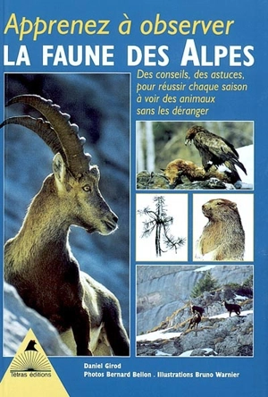 Apprenez à observer la faune des Alpes : des conseils, des astuces, pour réussir chaque saison à voir des animaux sans les déranger - Daniel Girod