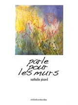 Parle pour les murs - Nathalie Picard
