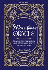 Mon livre oracle : grimoire de divination pour répondre à toutes mes questions - Noémie Myara