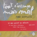 Tout s'arrange mais mal : dix années Privé de désert (2006-2016) - Jean Lenturlu