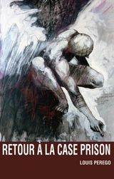 Retour à la case prison - Louis Perego