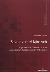 Savoir voir et faire voir : les processus d'observation et de catégorisation dans l'éducation de l'enfance - Marianne Zogmal