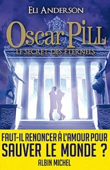 Oscar Pill. Vol. 3. Le secret des éternels - Eli Anderson