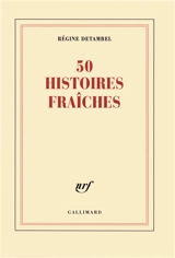 50 histoires fraîches - Régine Detambel