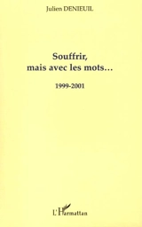 Souffrir, mais avec des mots... : 1999-2001 - Julien Denieuil