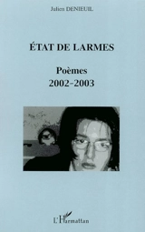 Etat de larmes : poèmes 2002-2003 - Julien Denieuil