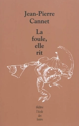 La foule, elle rit - Jean-Pierre Cannet