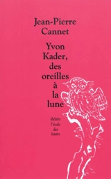 Yvon Kader, des oreilles à la lune - Jean-Pierre Cannet