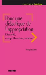 Pour une didactique de l'appropriation : diversité, compréhension, relation - Véronique Castellotti