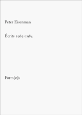 Ecrits, 1963-1984 - Peter D. Eisenman