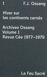 Archives Ossang. Vol. 1. Revue Cée 1977-1979 : Hiver sur les continents cernés - Frédéric-Jacques Ossang