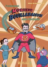 L'extravagant Monsieur Bouillabaisse sauve Phocéopolis - Alban Dechaumet