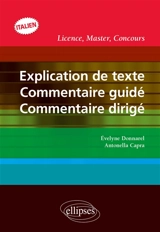 Explication de texte, commentaire guidé, commentaire dirigé : licence, master, concours italien - Evelyne Donnarel