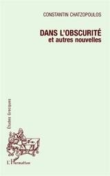 Dans l'obscurité : et autres nouvelles - Konstantinos Chatzopoulos
