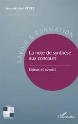 La note de synthèse aux concours : enjeux et savoirs - Jean-Michel Perez