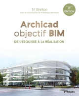 Archicad objectif BIM : de l'esquisse à la réalisation - Til Breton