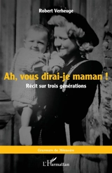 Ah, vous dirai-je maman ! : récit sur trois générations - Robert Verheuge