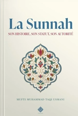 La Sunnah : son histoire, son statut, son autorité - Muhammad Taqi Usmani