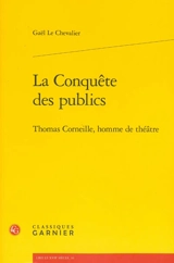 La conquête des publics : Thomas Corneille, homme de théâtre - Gaël Le Chevalier
