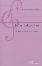 Toru Takemitsu : situation, héritage, culture - Wataru Miyakawa