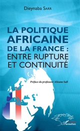 La politique africaine de la France : entre rupture et continuité - Dieynaba Sarr
