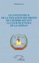 Le contentieux de la violation des droits de l'homme devant la cour de justice de la CEDEAO - Alioune Sall