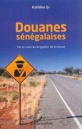 Douanes sénégalaises : vies et vues du brigadier de brousse - Kalidou Sy