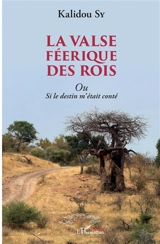 La valse féerique des rois ou Si le destin m'était conté. Vol. 1 - Kalidou Sy