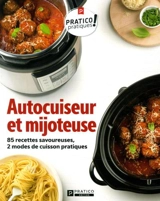 Autocuiseur et mijoteuse : 85 recettes savoureuses, 2 modes de cuisson pratiques - Boudreau, Benoît