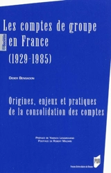 Les comptes de groupe en France (1929-1985) : origines, enjeux et pratiques de la consolidation des comptes - Didier Bensadon