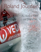 Au sud la mer est blanche - Roland Jourdain
