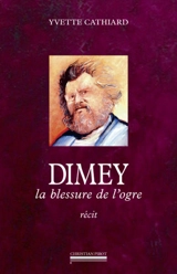 Dimey, la blessure de l'ogre - Yvette Cathiard