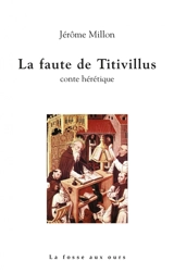 La faute de Titivillus : conte hérétique - Jérôme Millon