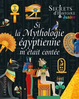 Si la mythologie égyptienne m'était contée - Laurent Avezou