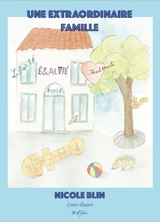 Une extraordinaire famille : conte illustré - Nicole Blin