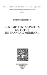 Les emplois injonctifs du futur en français médiéval - Evelyne Oppermann-Marsaux