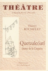 Quetzalcoatl : drame de la Conquista - Thierry Rousselet